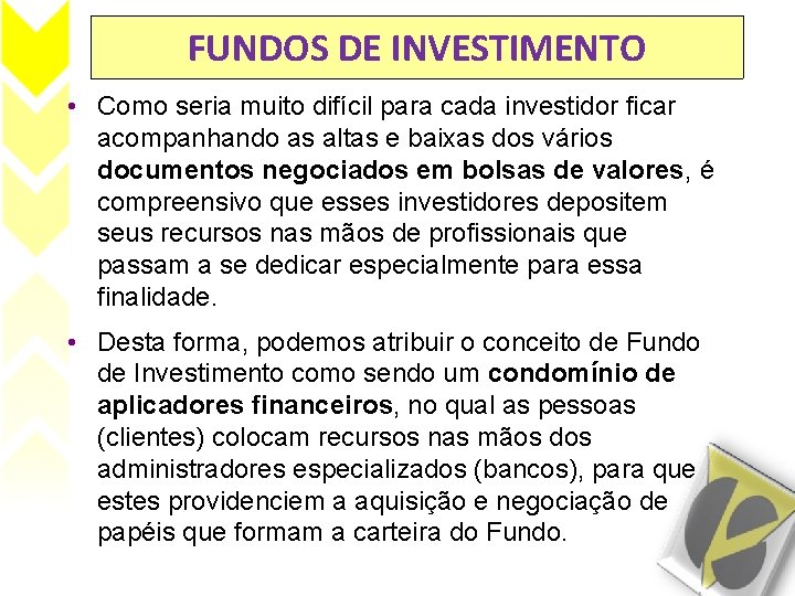 FUNDOS DE INVESTIMENTO • Como seria muito difícil para cada investidor ficar acompanhando as