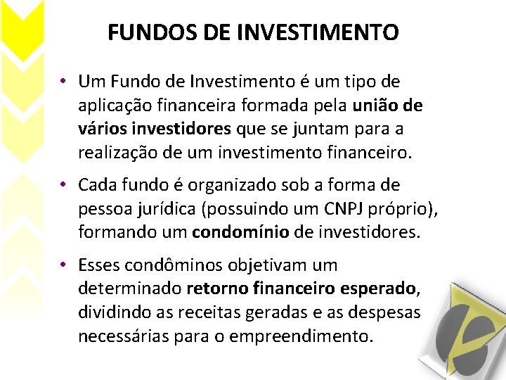 FUNDOS DE INVESTIMENTO • Um Fundo de Investimento é um tipo de aplicação financeira