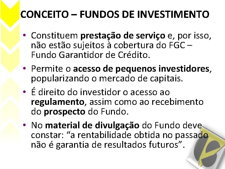 CONCEITO – FUNDOS DE INVESTIMENTO • Constituem prestação de serviço e, por isso, não