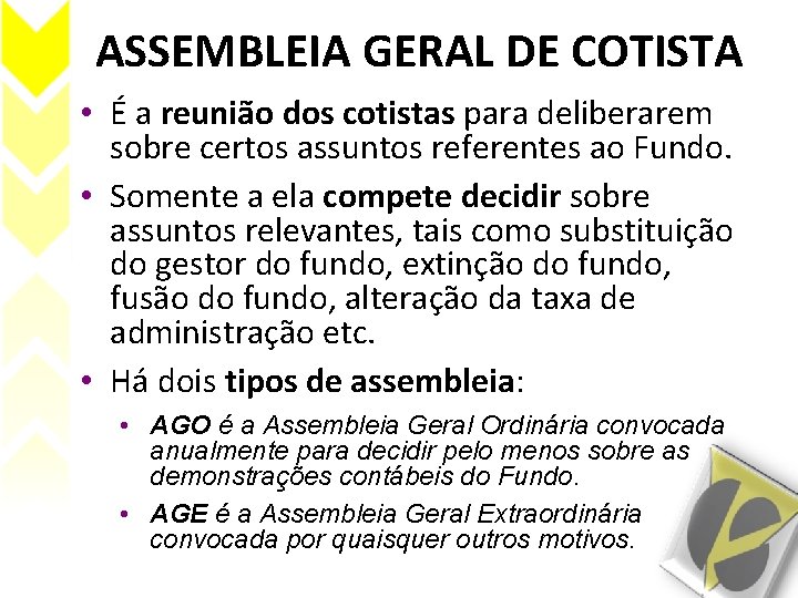 ASSEMBLEIA GERAL DE COTISTA • É a reunião dos cotistas para deliberarem sobre certos