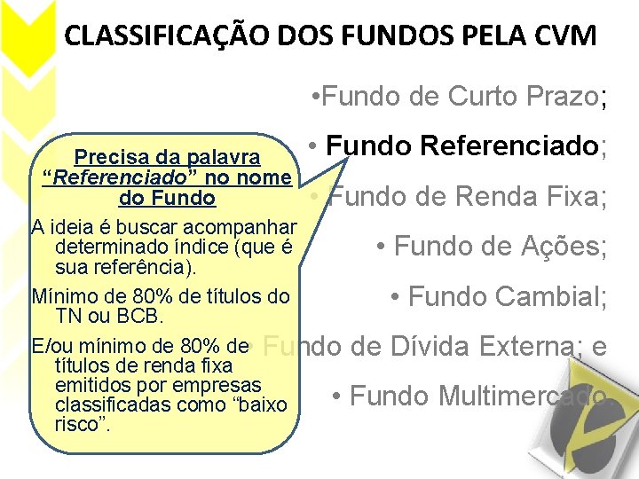 CLASSIFICAÇÃO DOS FUNDOS PELA CVM • Fundo de Curto Prazo; • Fundo Referenciado; Precisa