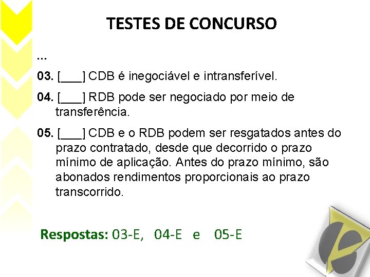 TESTES DE CONCURSO. . . 03. [___] CDB é inegociável e intransferível. 04. [___]