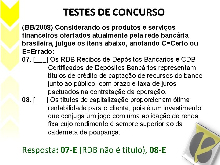 TESTES DE CONCURSO (BB/2008) Considerando os produtos e serviços financeiros ofertados atualmente pela rede