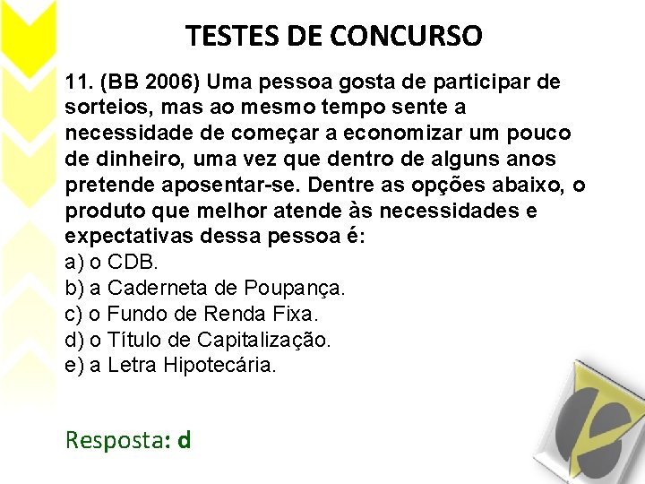 TESTES DE CONCURSO 11. (BB 2006) Uma pessoa gosta de participar de sorteios, mas
