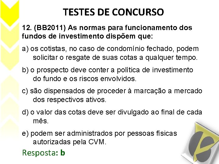 TESTES DE CONCURSO 12. (BB 2011) As normas para funcionamento dos fundos de investimento