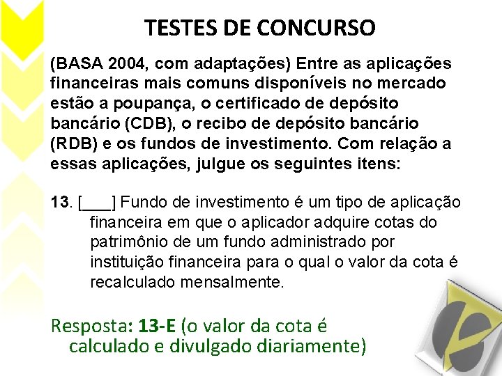 TESTES DE CONCURSO (BASA 2004, com adaptações) Entre as aplicações financeiras mais comuns disponíveis