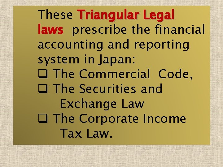 These Triangular Legal laws prescribe the financial accounting and reporting system in Japan: q