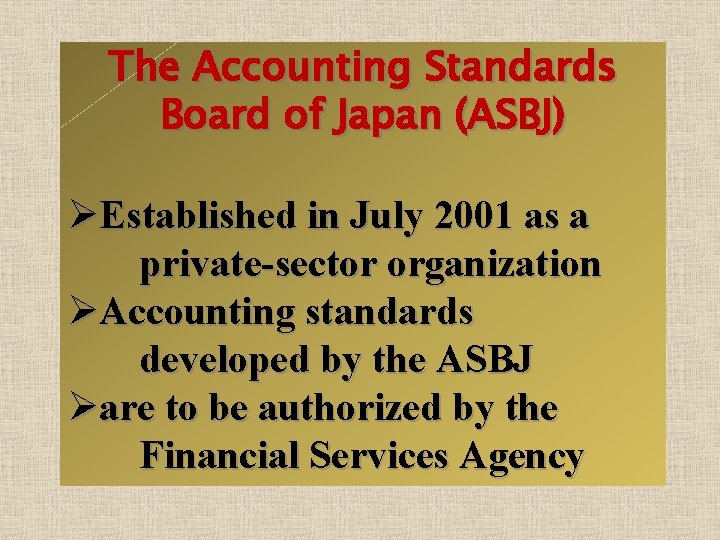 The Accounting Standards Board of Japan (ASBJ) ØEstablished in July 2001 as a private-sector