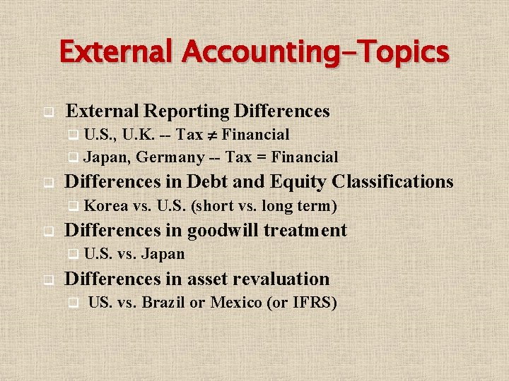 External Accounting-Topics q External Reporting Differences U. K. -- Tax Financial q Japan, Germany