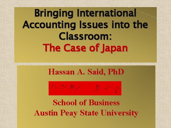 Bringing International Accounting Issues into the Classroom: The Case of Japan Hassan A. Said,