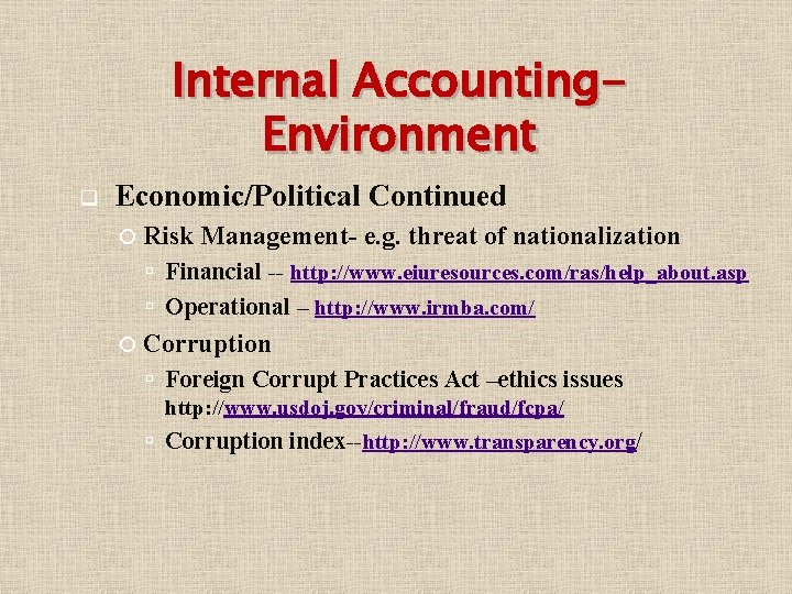 Internal Accounting. Environment q Economic/Political Continued Risk Management- e. g. threat of nationalization Financial