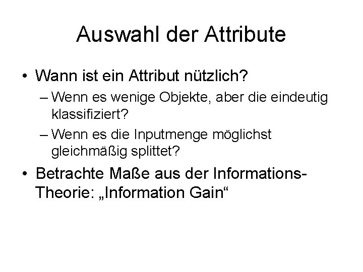 Auswahl der Attribute • Wann ist ein Attribut nützlich? – Wenn es wenige Objekte,