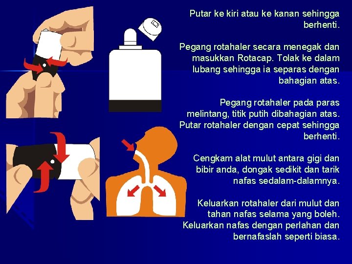 Putar ke kiri atau ke kanan sehingga berhenti. Pegang rotahaler secara menegak dan masukkan