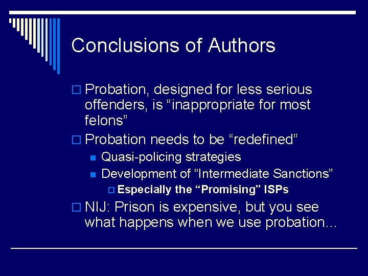 Conclusions of Authors o Probation, designed for less serious offenders, is “inappropriate for most