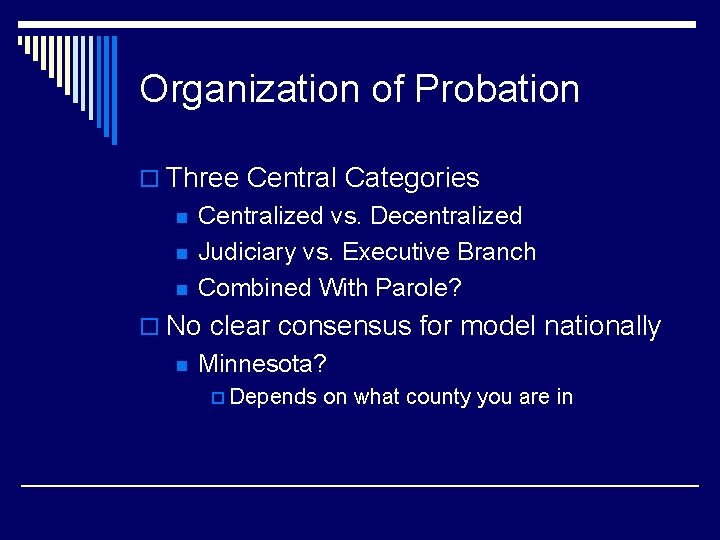 Organization of Probation o Three Central Categories n n n Centralized vs. Decentralized Judiciary