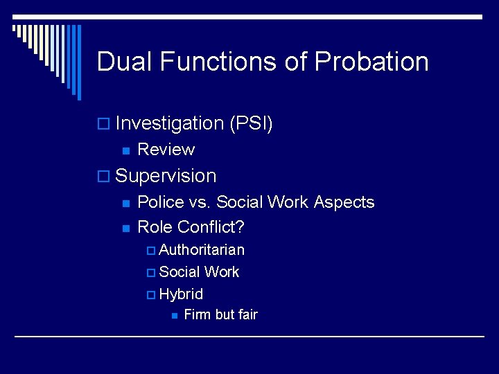 Dual Functions of Probation o Investigation (PSI) n Review o Supervision n n Police