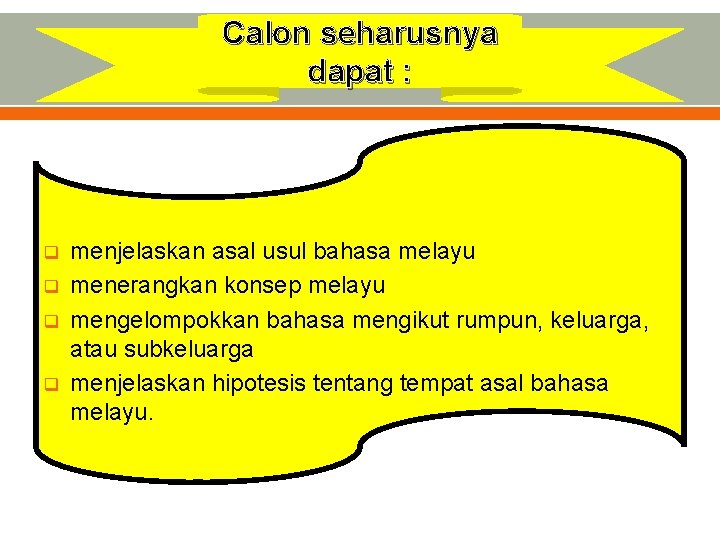 Calon seharusnya dapat : q q menjelaskan asal usul bahasa melayu menerangkan konsep melayu