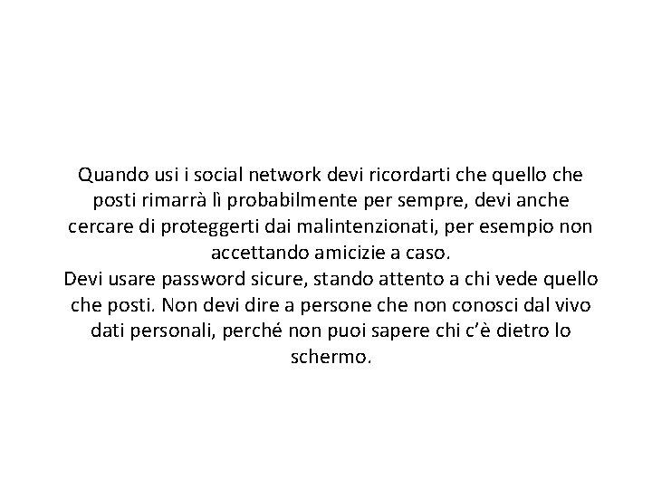 Quando usi i social network devi ricordarti che quello che posti rimarrà lì probabilmente