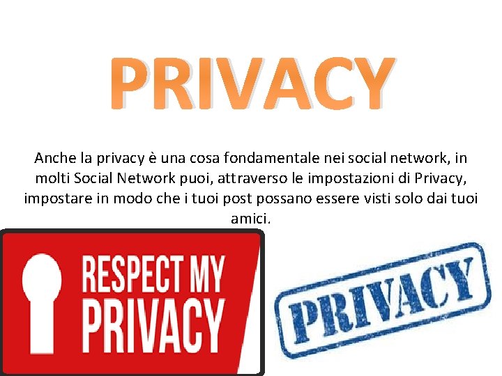 PRIVACY Anche la privacy è una cosa fondamentale nei social network, in molti Social