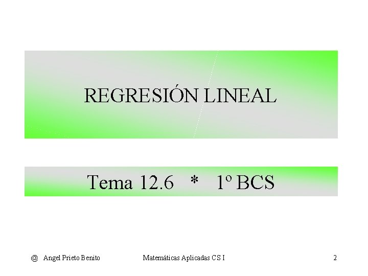 REGRESIÓN LINEAL Tema 12. 6 * 1º BCS @ Angel Prieto Benito Matemáticas Aplicadas