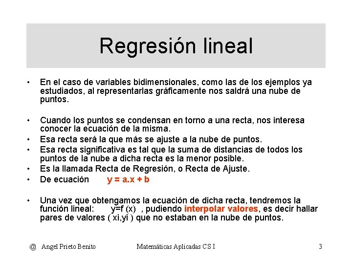 Regresión lineal • En el caso de variables bidimensionales, como las de los ejemplos