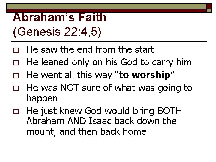 Abraham’s Faith (Genesis 22: 4, 5) o o o He saw the end from