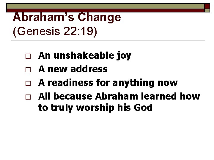 Abraham’s Change (Genesis 22: 19) o o An unshakeable joy A new address A