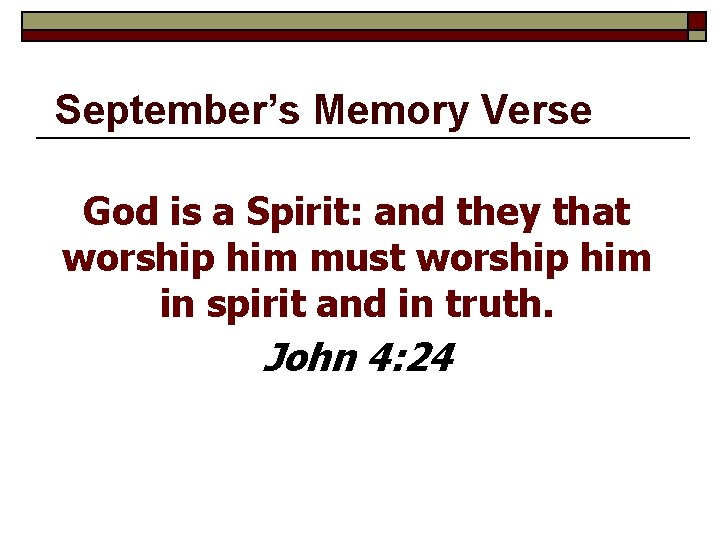September’s Memory Verse God is a Spirit: and they that worship him must worship