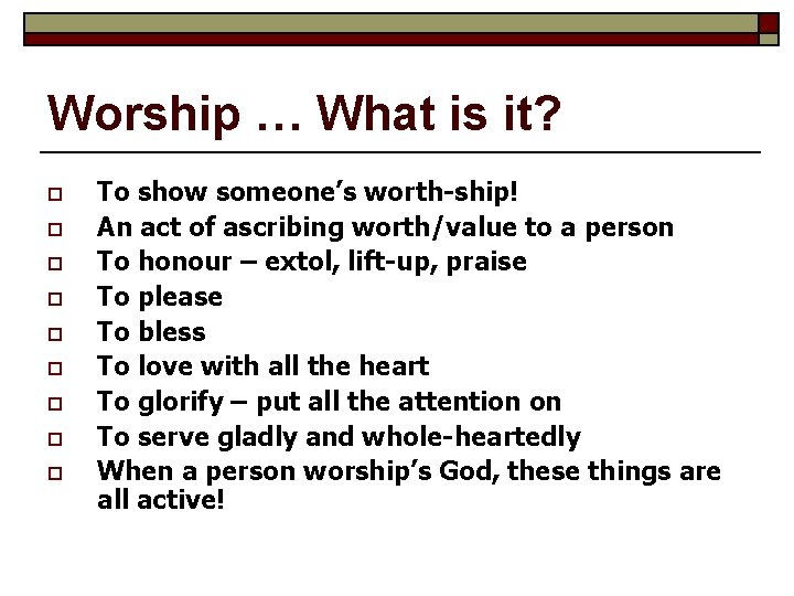 Worship … What is it? o o o o o To show someone’s worth-ship!