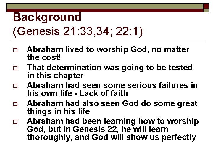 Background (Genesis 21: 33, 34; 22: 1) o o o Abraham lived to worship