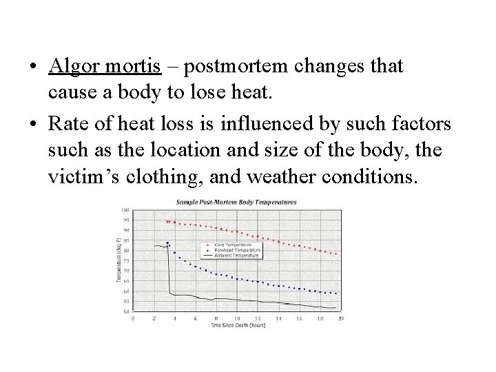  • Algor mortis – postmortem changes that cause a body to lose heat.