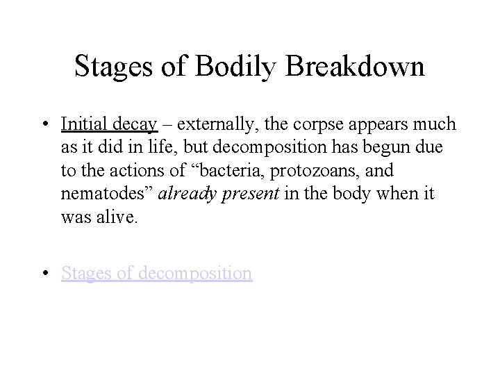 Stages of Bodily Breakdown • Initial decay – externally, the corpse appears much as