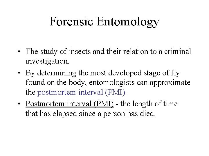 Forensic Entomology • The study of insects and their relation to a criminal investigation.