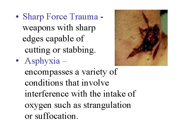  • Sharp Force Trauma - weapons with sharp edges capable of cutting or