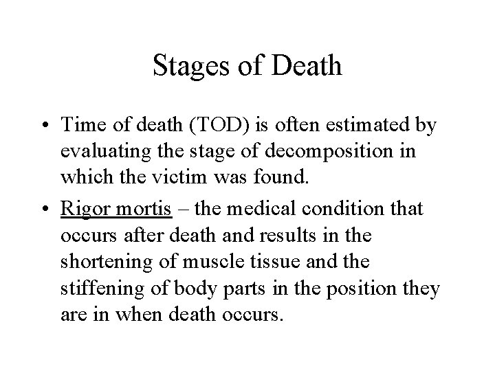 Stages of Death • Time of death (TOD) is often estimated by evaluating the