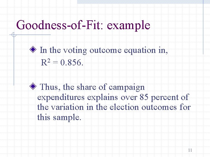 Goodness-of-Fit: example In the voting outcome equation in, R 2 = 0. 856. Thus,