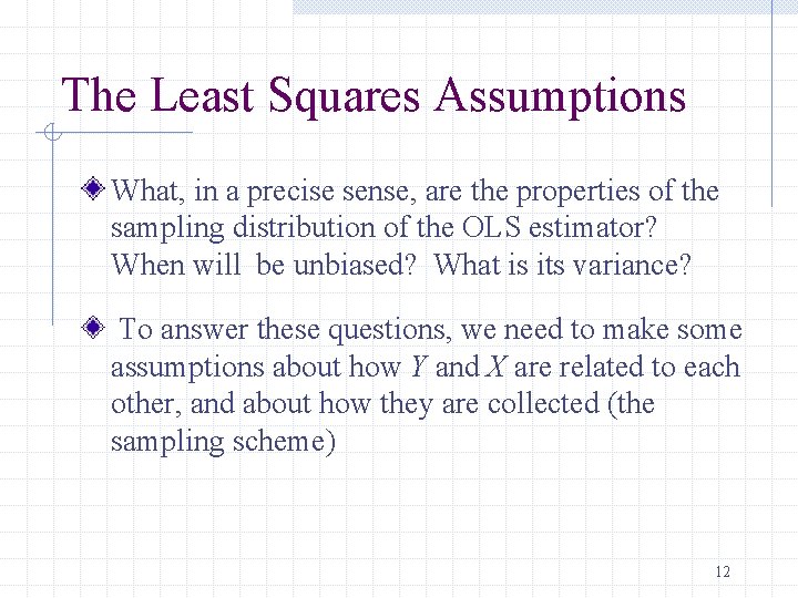 The Least Squares Assumptions What, in a precise sense, are the properties of the