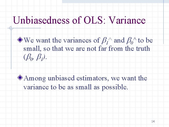 Unbiasedness of OLS: Variance We want the variances of b 1^ and b 0^