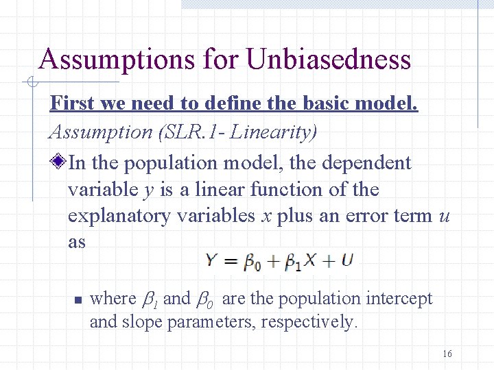 Assumptions for Unbiasedness First we need to define the basic model. Assumption (SLR. 1