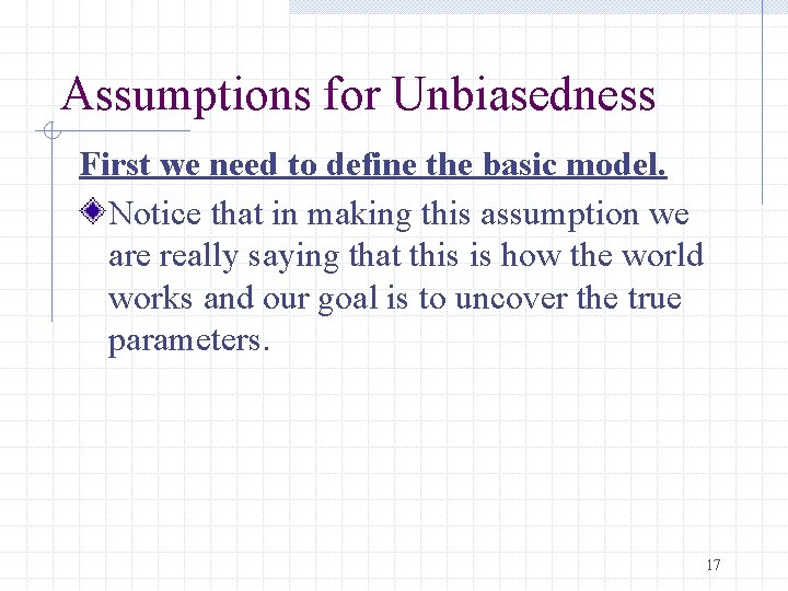 Assumptions for Unbiasedness First we need to define the basic model. Notice that in