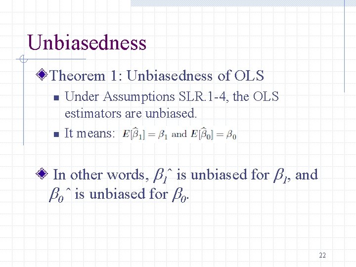 Unbiasedness Theorem 1: Unbiasedness of OLS n n Under Assumptions SLR. 1 -4, the