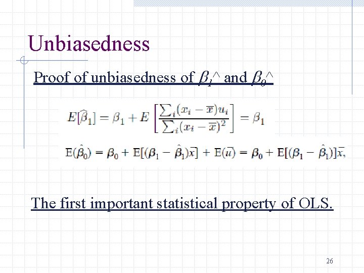 Unbiasedness Proof of unbiasedness of b 1^ and b 0^ The first important statistical