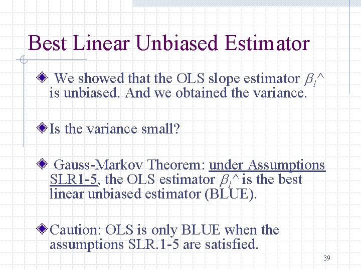 Best Linear Unbiased Estimator We showed that the OLS slope estimator b 1^ is