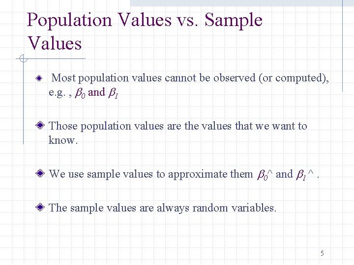 Population Values vs. Sample Values Most population values cannot be observed (or computed), e.