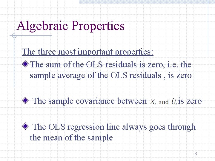 Algebraic Properties The three most important properties: The sum of the OLS residuals is