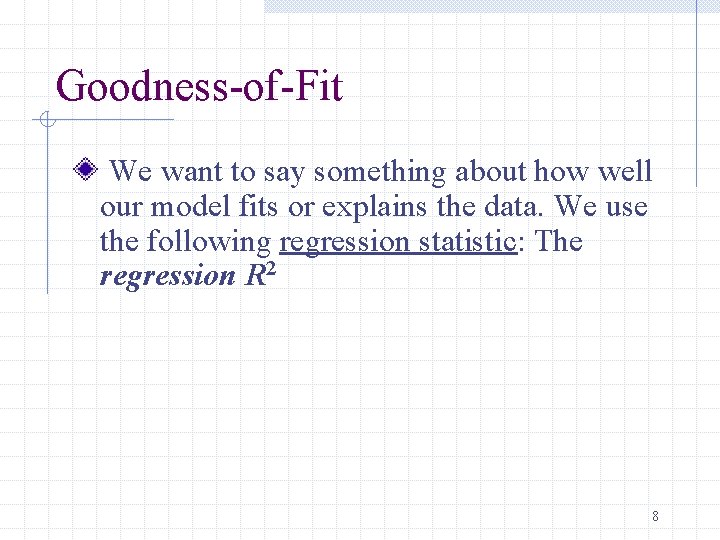 Goodness-of-Fit We want to say something about how well our model fits or explains