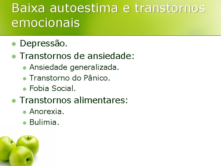 Baixa autoestima e transtornos emocionais l l Depressão. Transtornos de ansiedade: l l Ansiedade