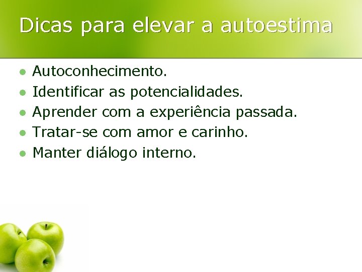 Dicas para elevar a autoestima l l l Autoconhecimento. Identificar as potencialidades. Aprender com