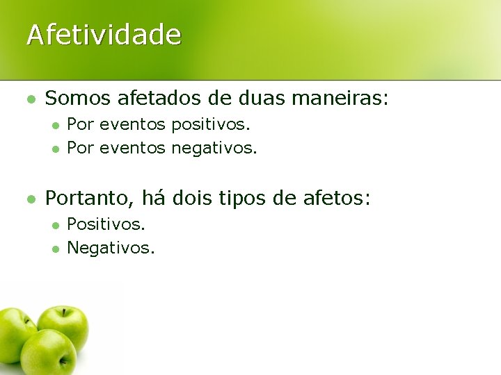 Afetividade l Somos afetados de duas maneiras: l l l Por eventos positivos. Por