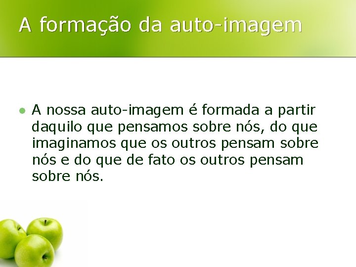 A formação da auto-imagem l A nossa auto-imagem é formada a partir daquilo que